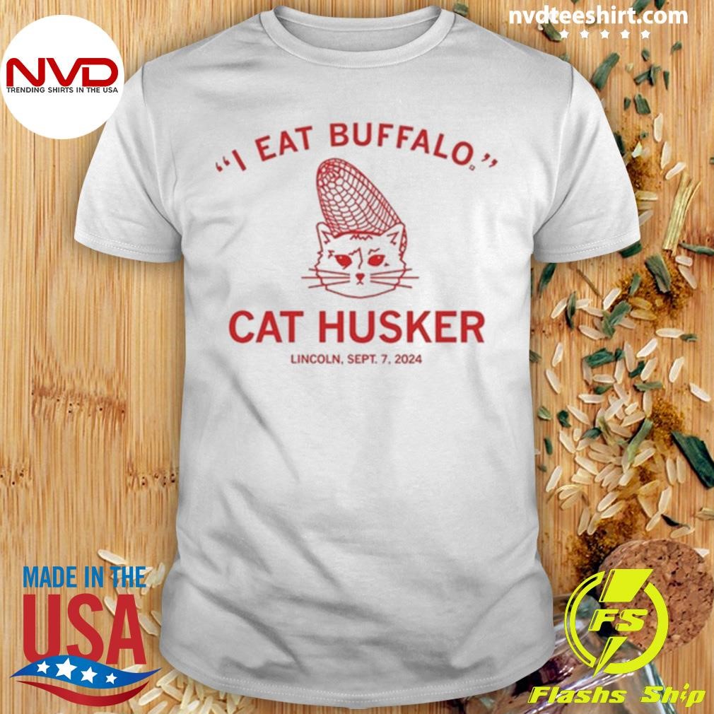 I Eat Buffalo Cat Husker Lincoln Sept 7 2024 Shirt