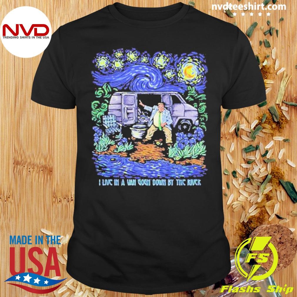 I Live In A Van Gogh Down By The River Shirt