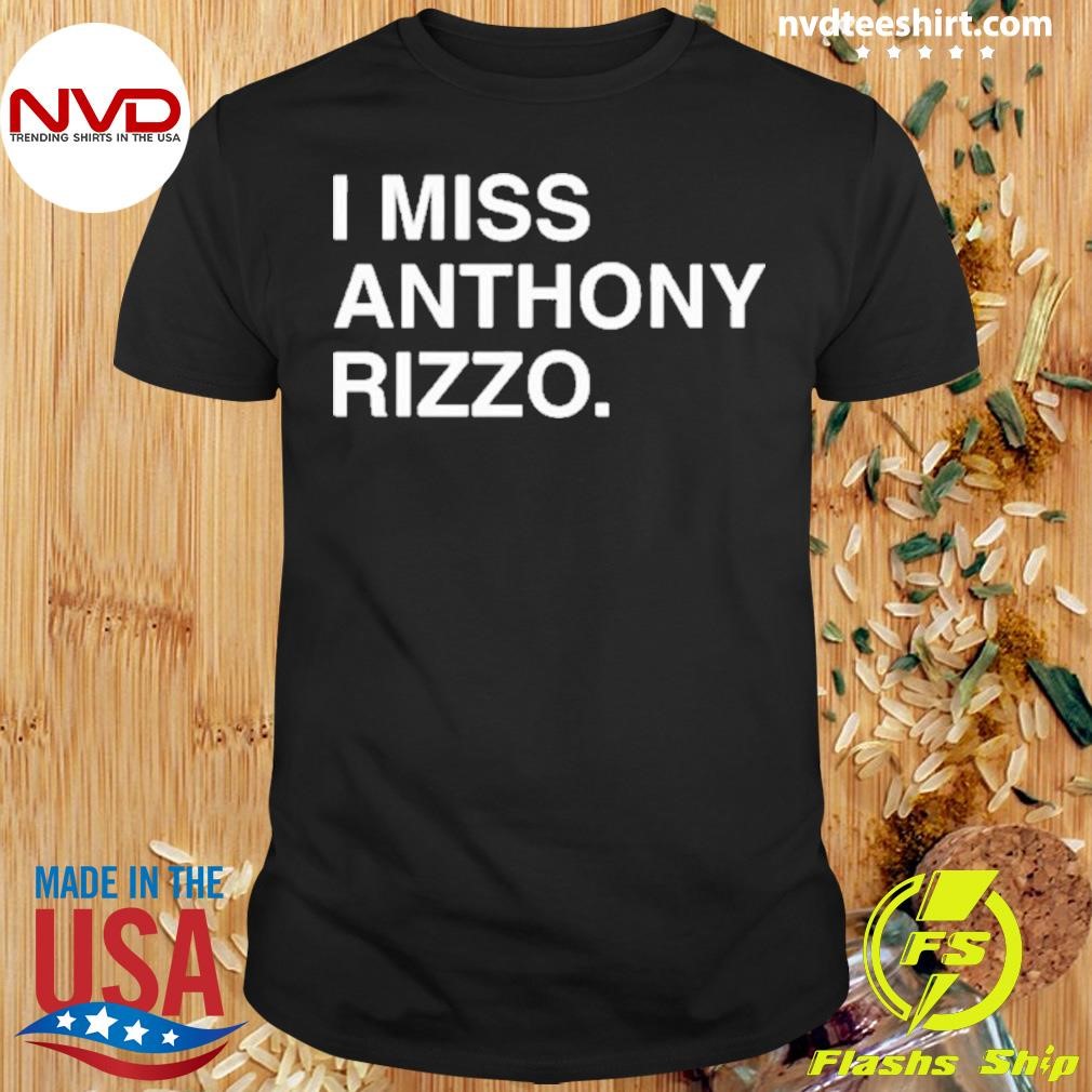 I Miss Anthony Rizzo Shirt