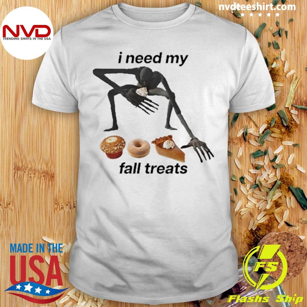 I Need My Fall Treats Shirt