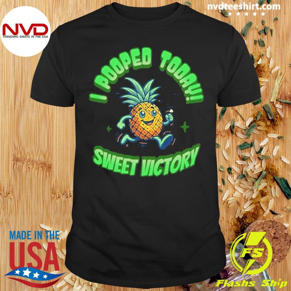 I Pooped Today Sweet Victory 2024 Shirt