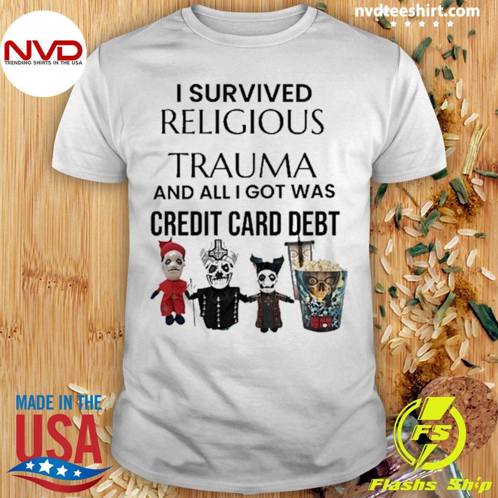 I Survived Religious Trauma And All I Got Was Credit Card Debt 2024 Shirt