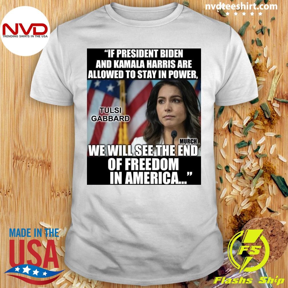 If President Biden And Kamala Harris Are Allowed To Stay In Power Tulsi Gabbard Shirt