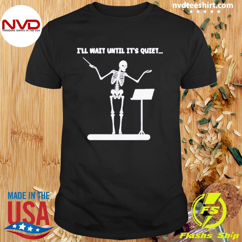 I’ll Wait Until It’s Quiet Skeleton Music Teacher Halloween Shirt