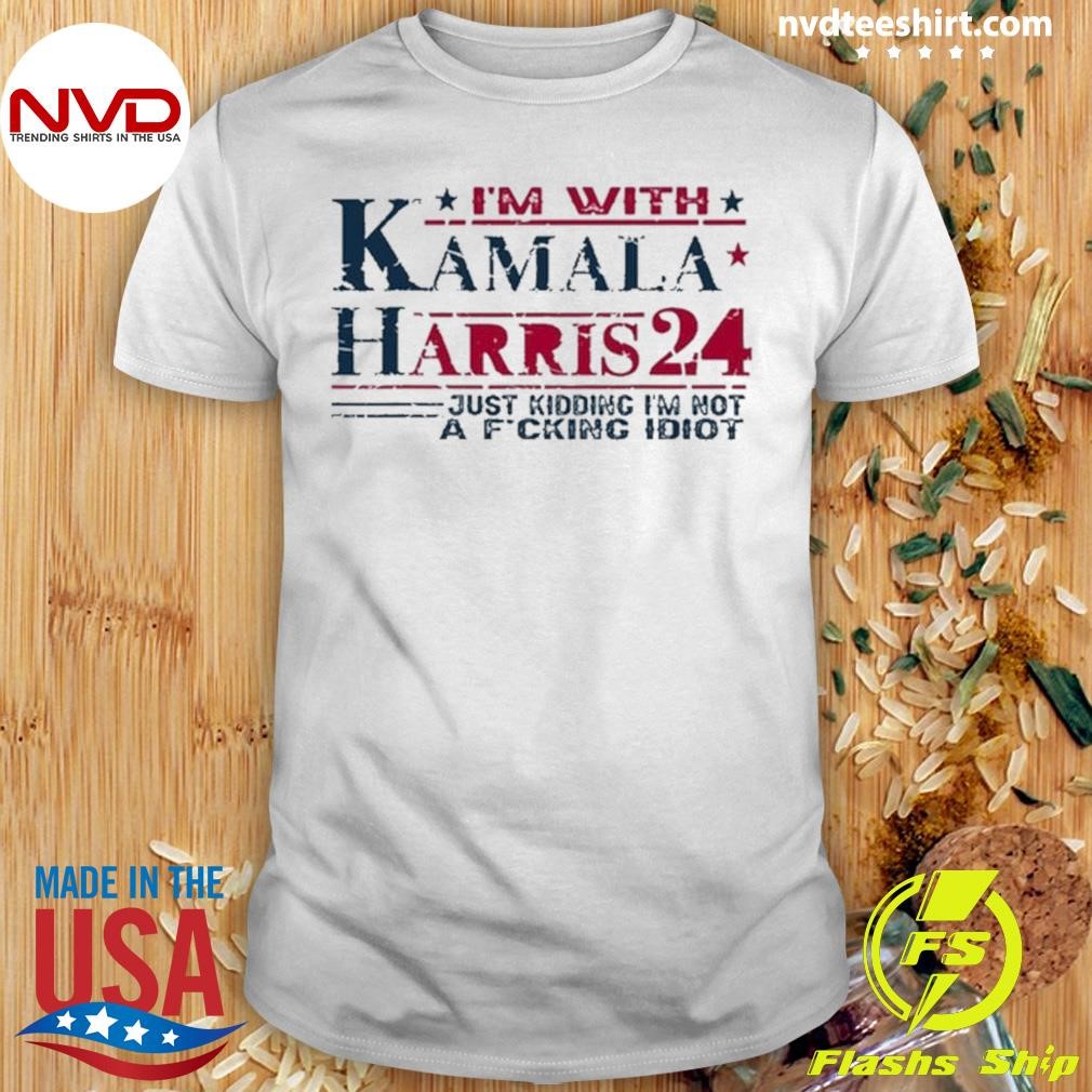 I'm Not A F Idiot I'm With Kamala Harris Jk Shirt