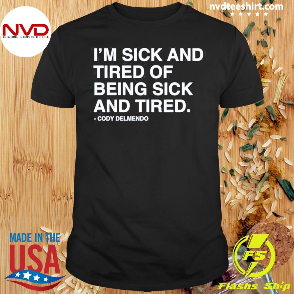 I’m Sick And Tired Of Being Sick And Tired Shirt