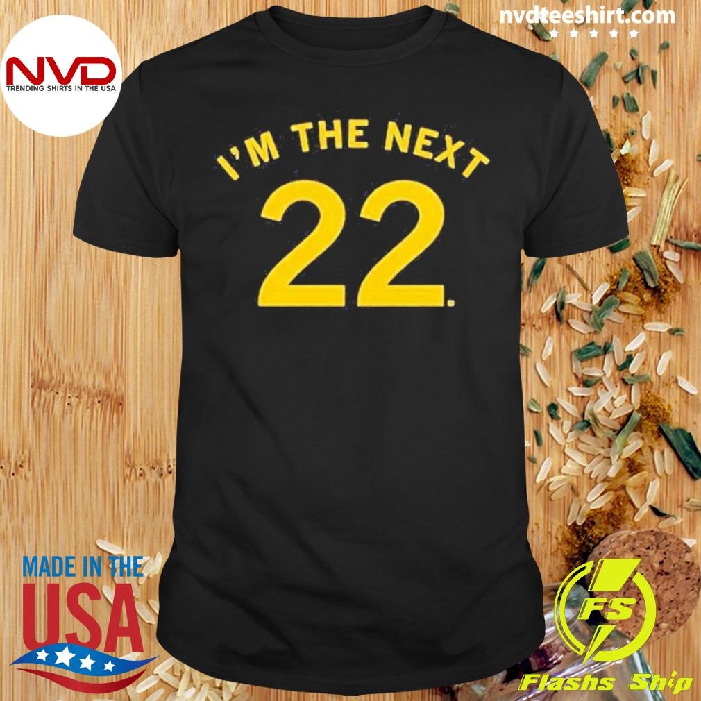 I’m The Next 22 2024 Shirt