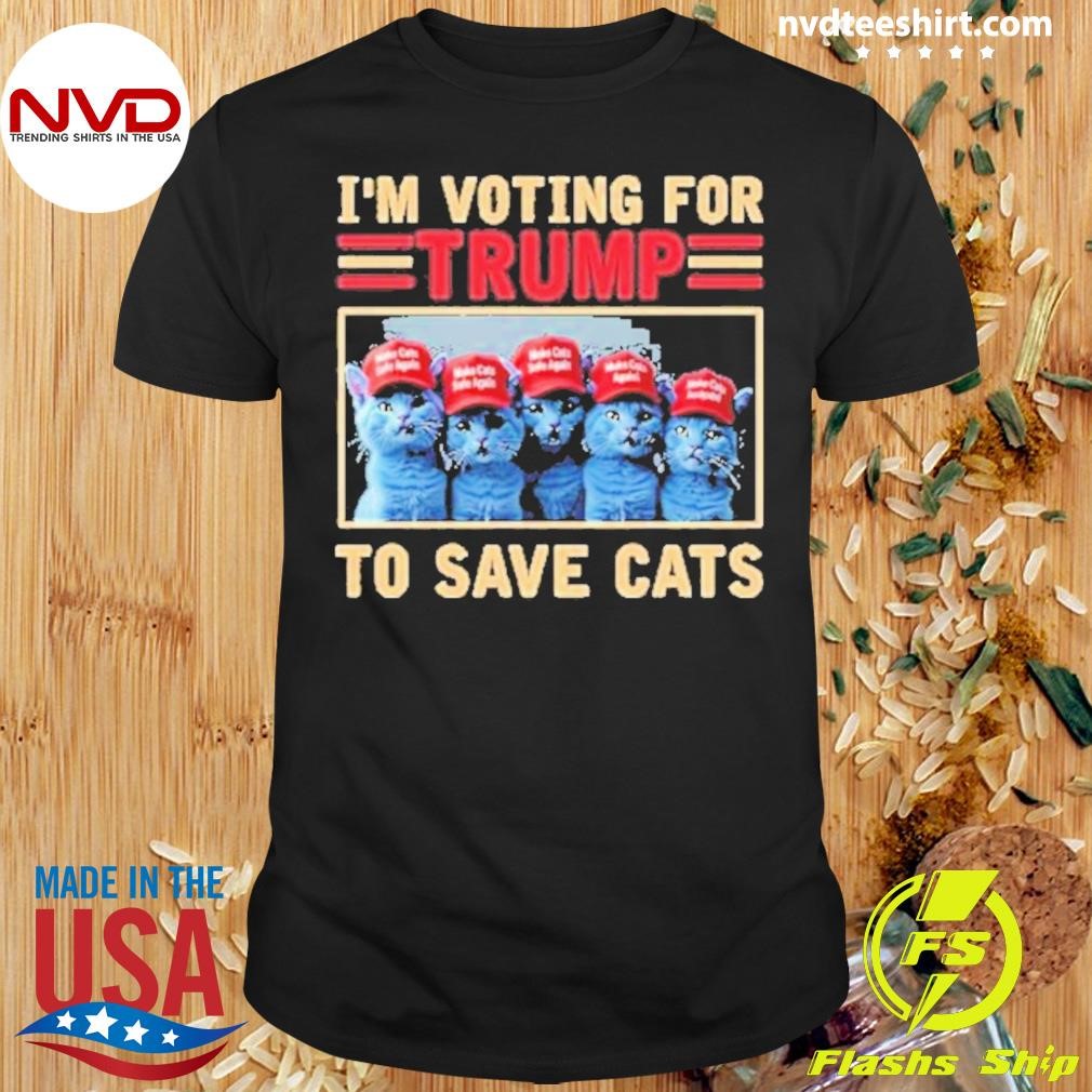 I'm Voting For Trump To Save Cats 2024 Shirt