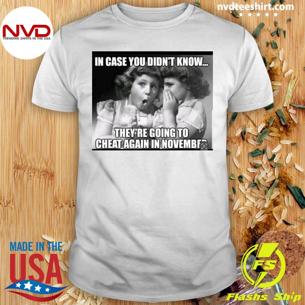 In Case You Didn't Know They're Going To Cheat Again In November Shirt