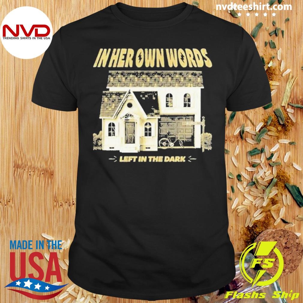 In Her Own Words Left In The Dark 2024 Shirt