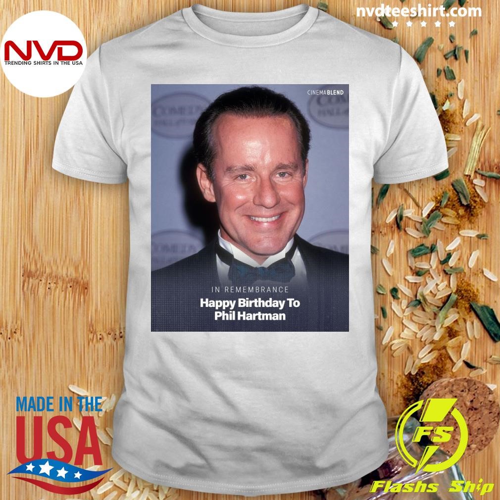 In Remembrance Happy Birthday To Phil Hartman Shirt