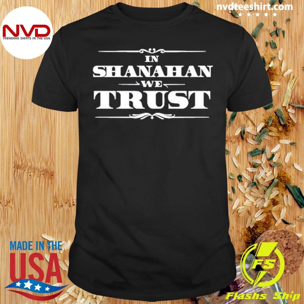 In Shanahan We Trust 2024 Shirt