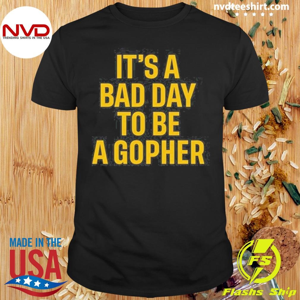 It's A Bad Day To Be A Gopher 2024 Shirt