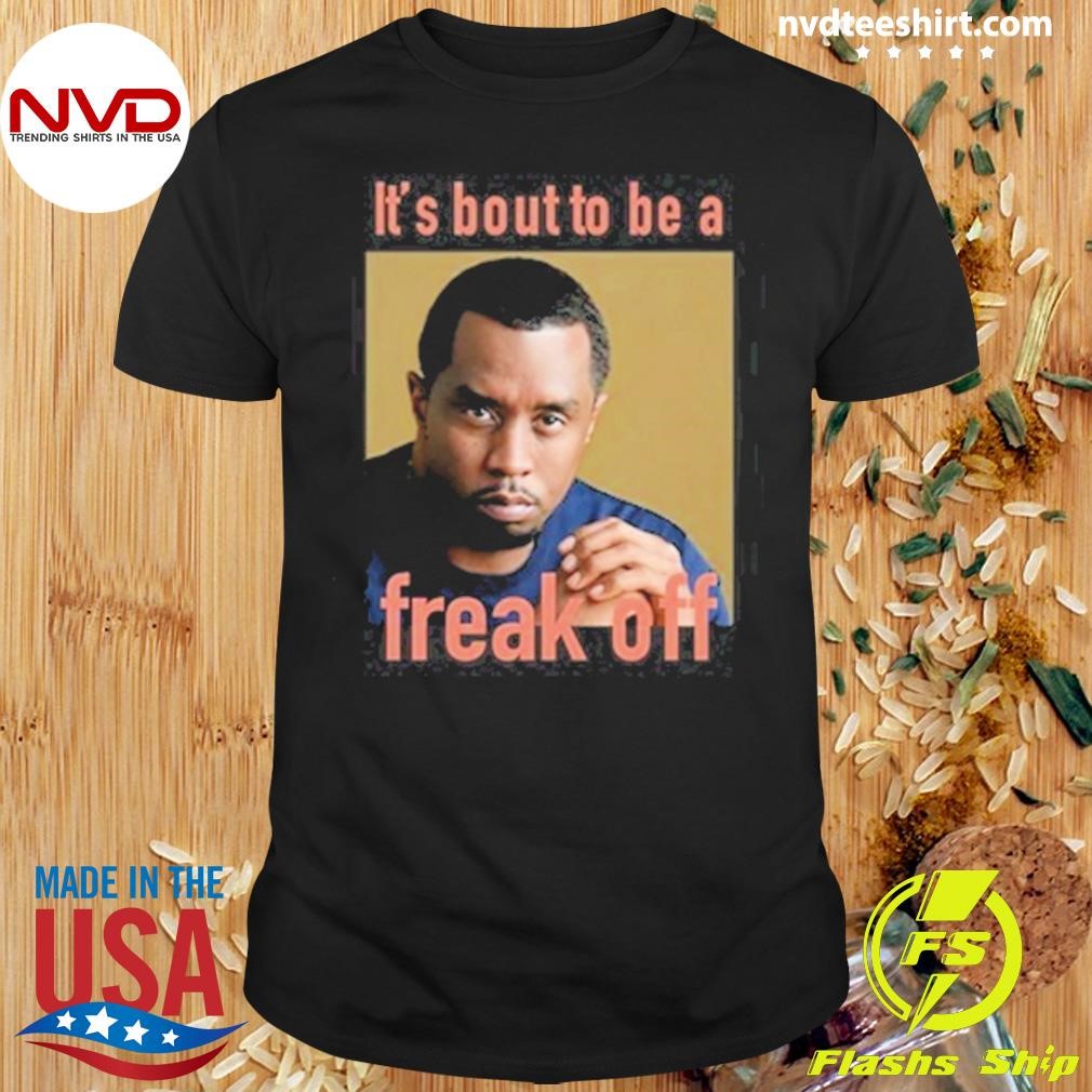 It's Bout To Be Freak Off 2024 Shirt