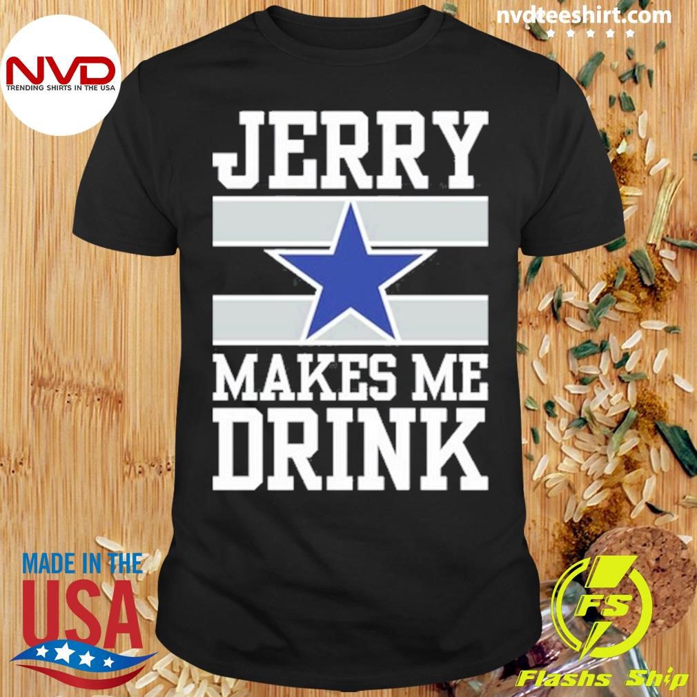 Jerry Makes Me Drink Shirt