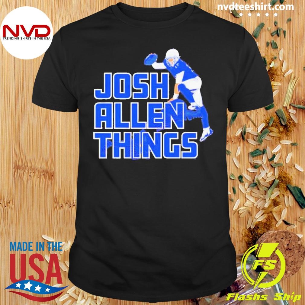 Josh Allen Things Shirt