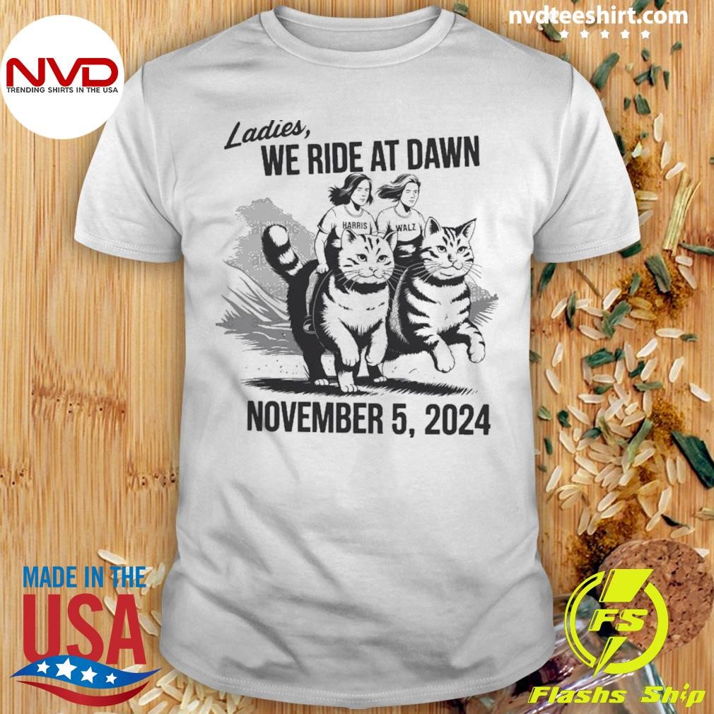 Kamala Harris 2024 Harris Walz Team We Ride At Dawn November 5 2024 Shirt