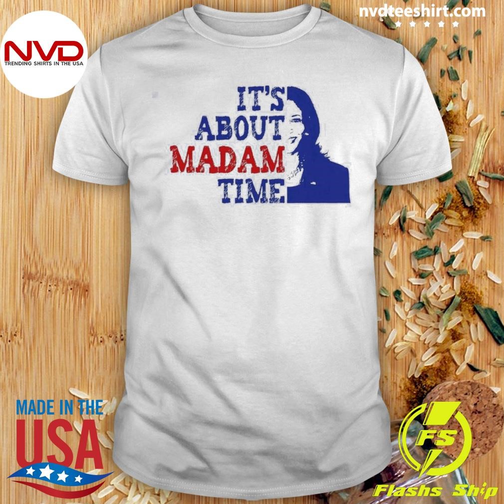 Kamala Harris Its About Madam Time 2024 Shirt