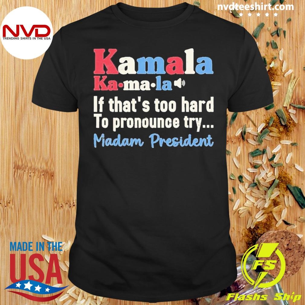 Kamala Pronunciation Presidential Madam President 2024 Shirt