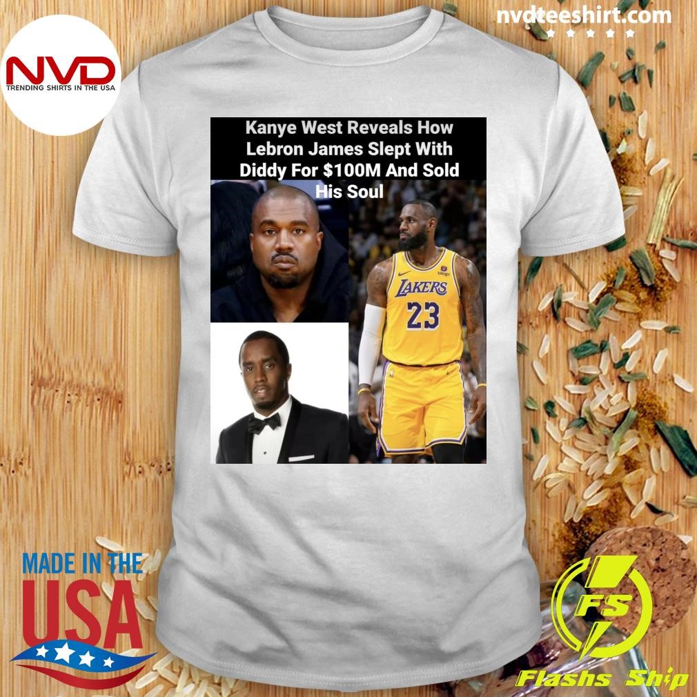 Kanye West Reveals How Lebron James Slept With Diddy For $100M And Sold His Soul Shirt