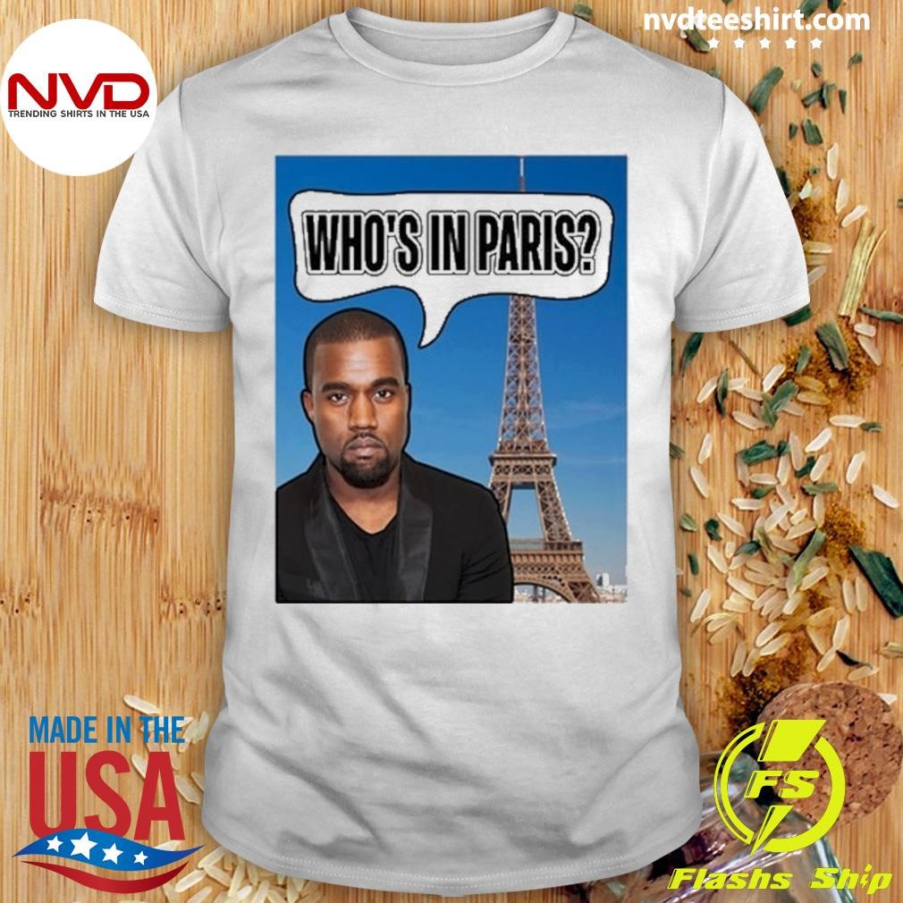 Kanye Who's In Paris Shirt