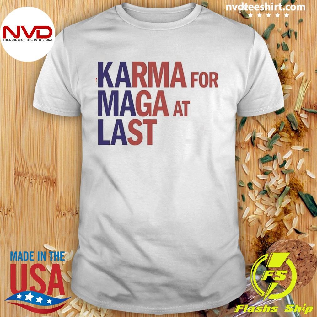 Karma For Maga At Last 2024 Shirt