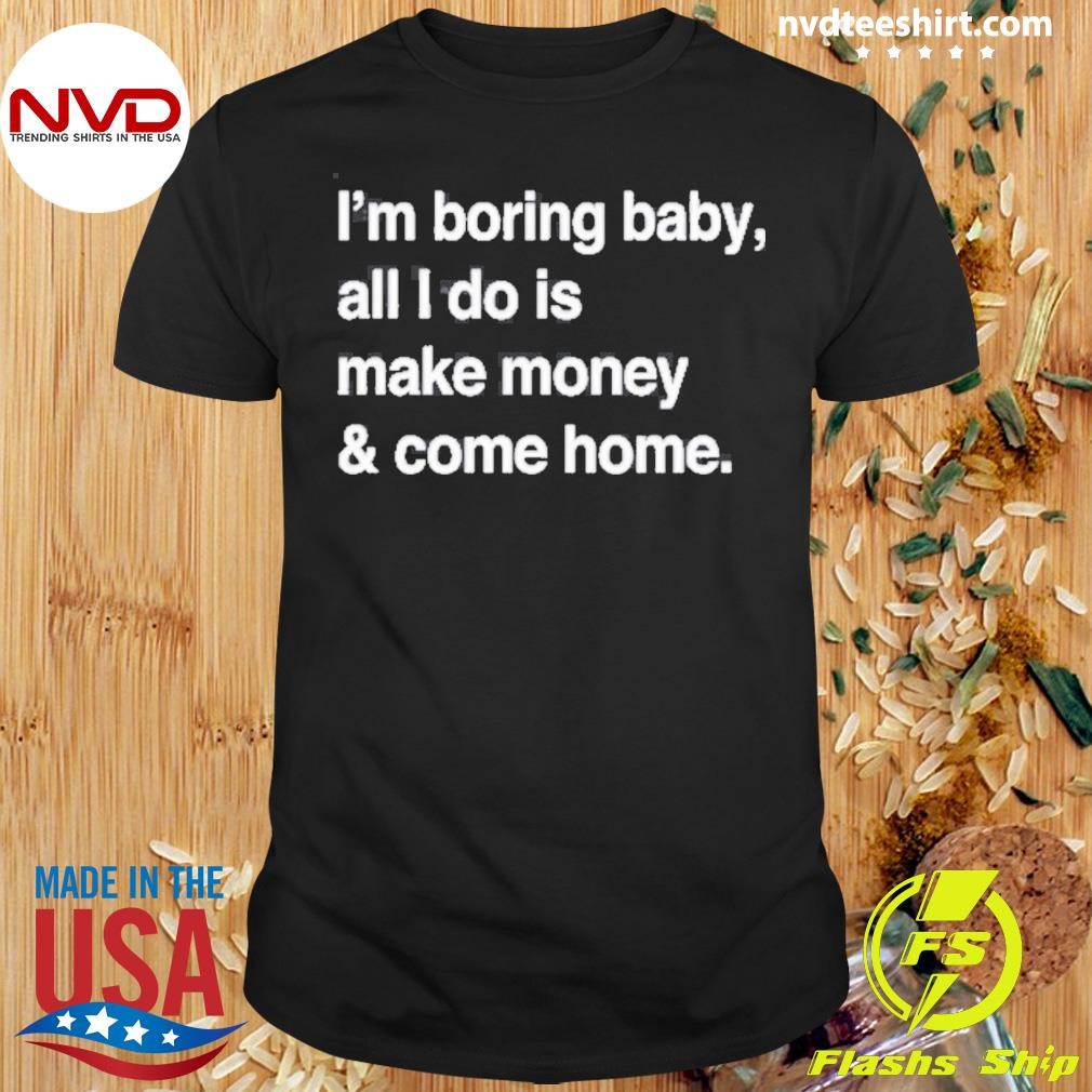 Kawhi Leonard’s Wearing I’m Boring Baby All I Do Is Make Money & Come Home Shirt