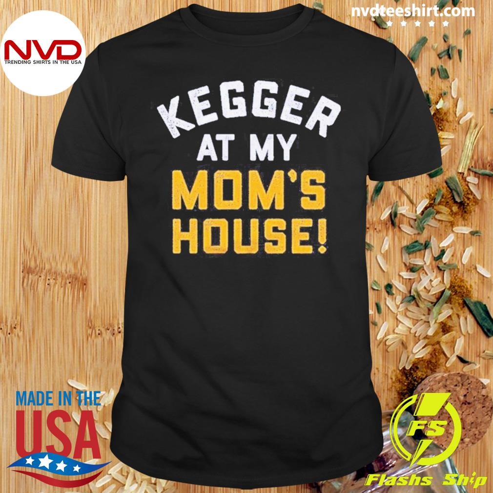 Kegger At My Mom’s House 2024 Shirt