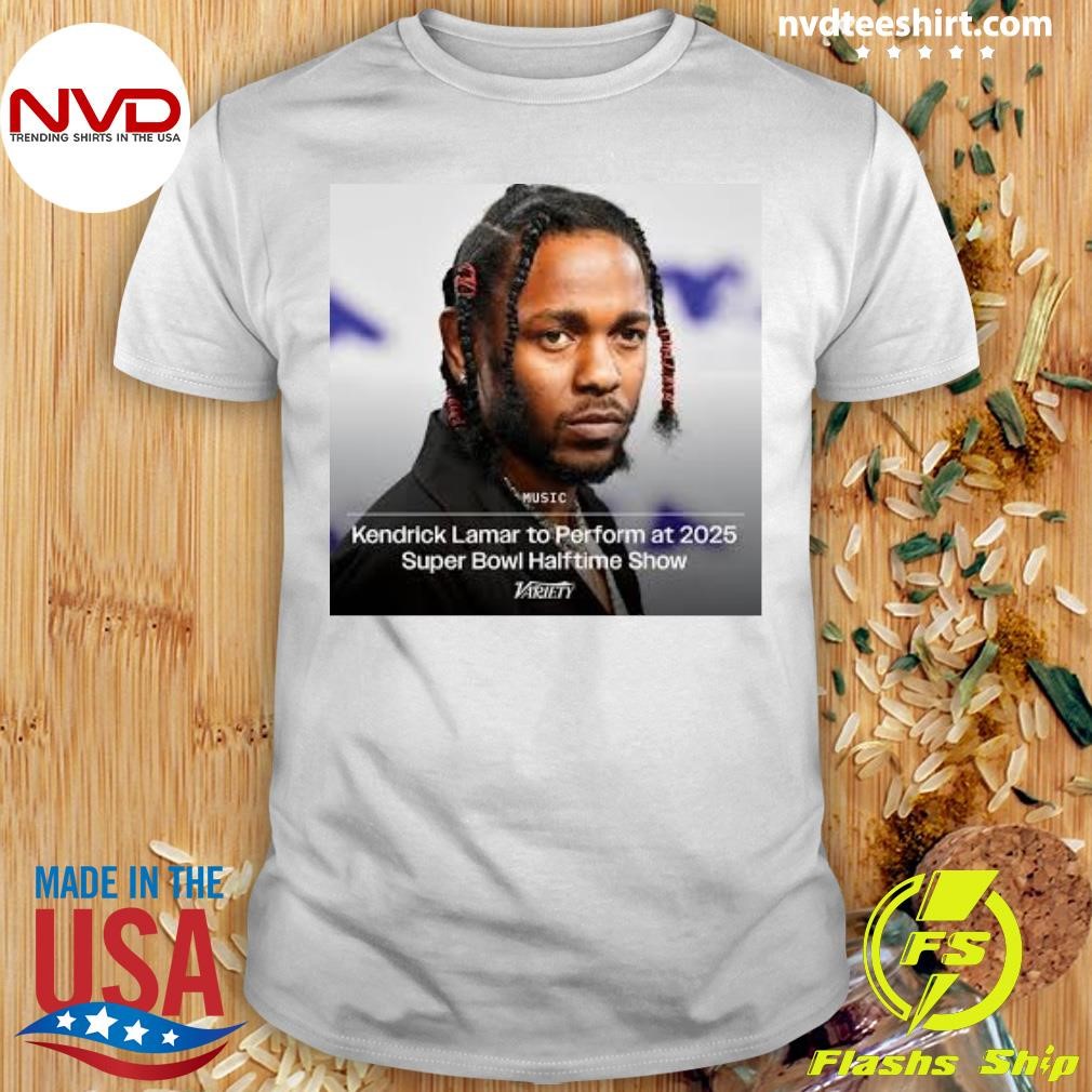 Kendrick Lamar To Perform At 2025 Super Bowl Halftime Show Shirt