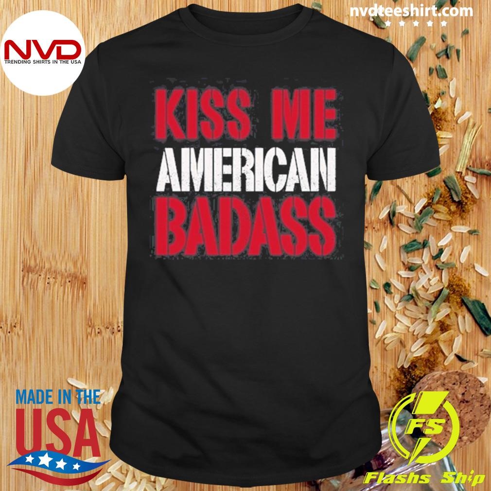 Kiss Me American Badass 2024 Shirt