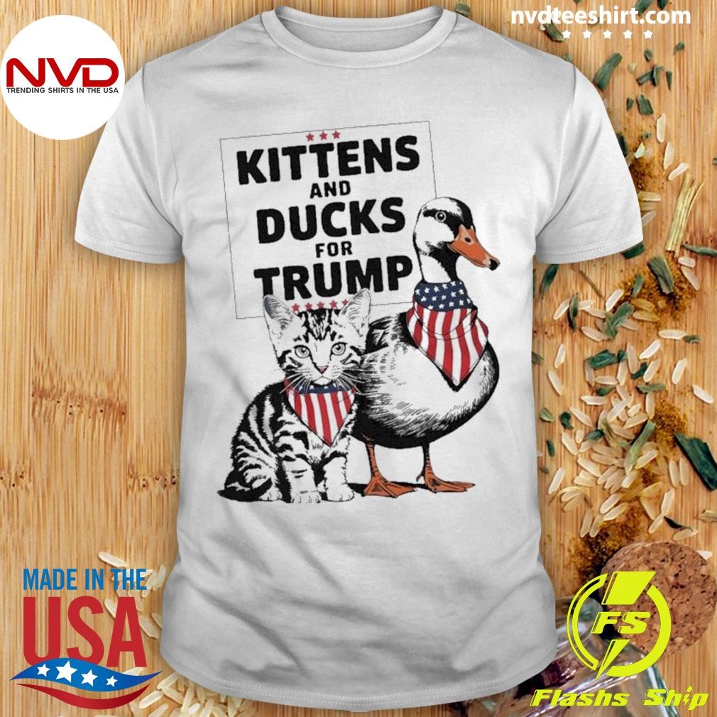 Kittens And Ducks For Trump Kittens For Trump Cats Shirt