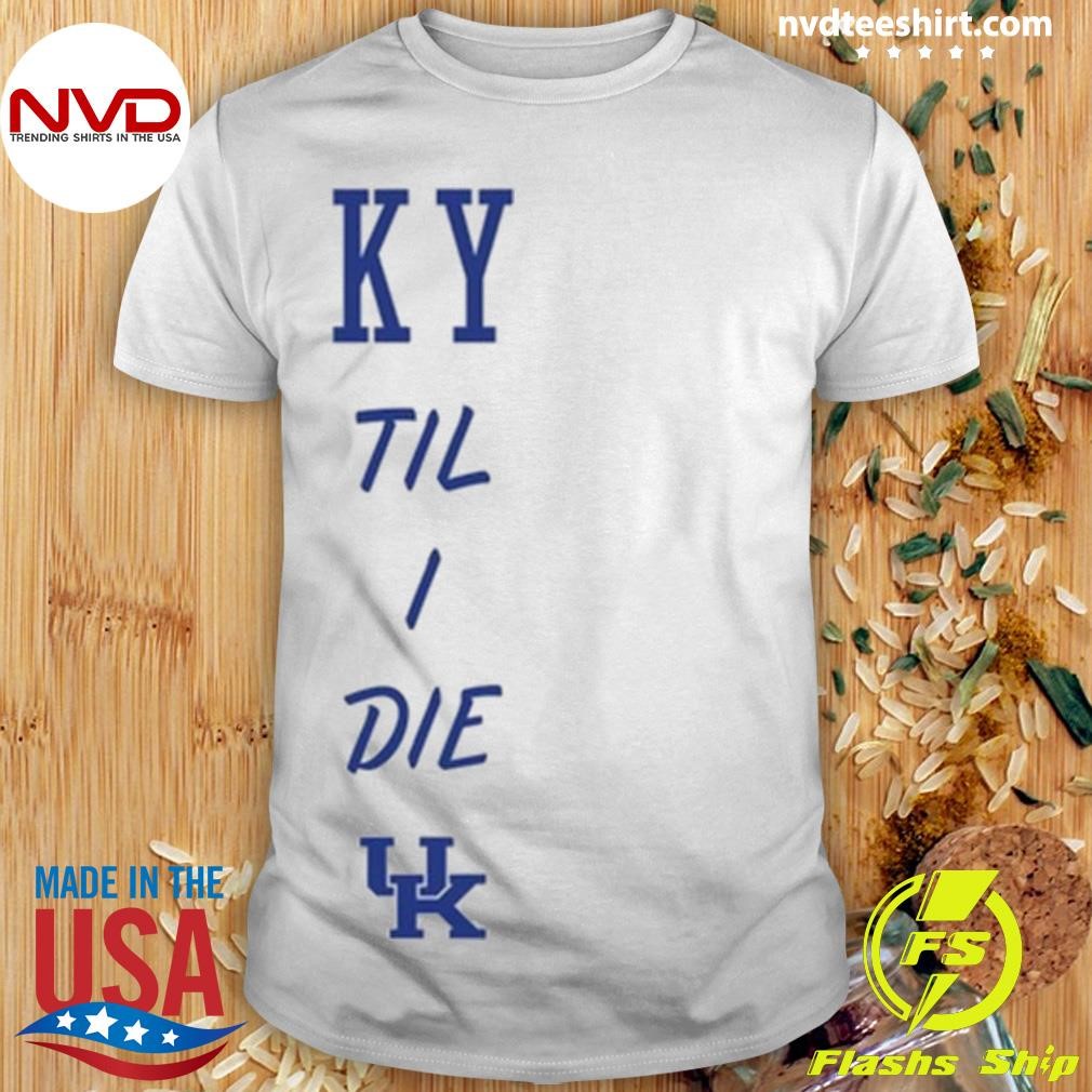 Ky Til I Die Shirt