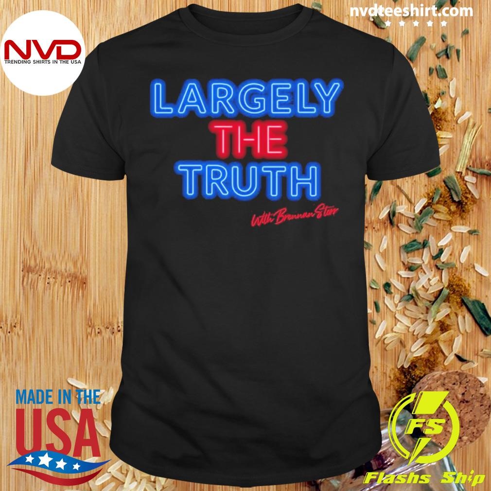 Largely The Truth, With Brennan Storr Shirt