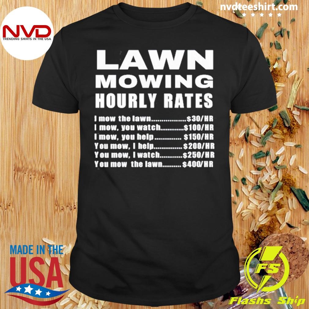 Lawn Mowing Hourly I Mow The Lawn Shirt