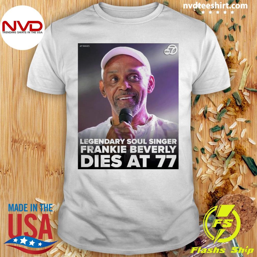 Legendary Soul Singer Frankie Beverly Dies At Age 77 1946-2024 Shirt