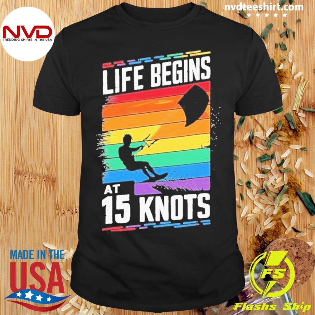 Life Begins At 15 Knots Shirt