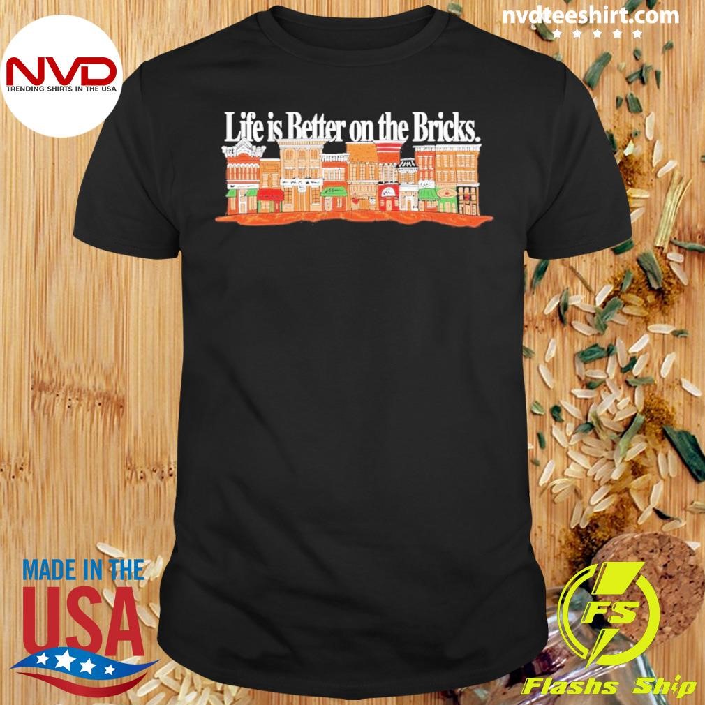 Life Is Better On The Bricks 2024 Shirt