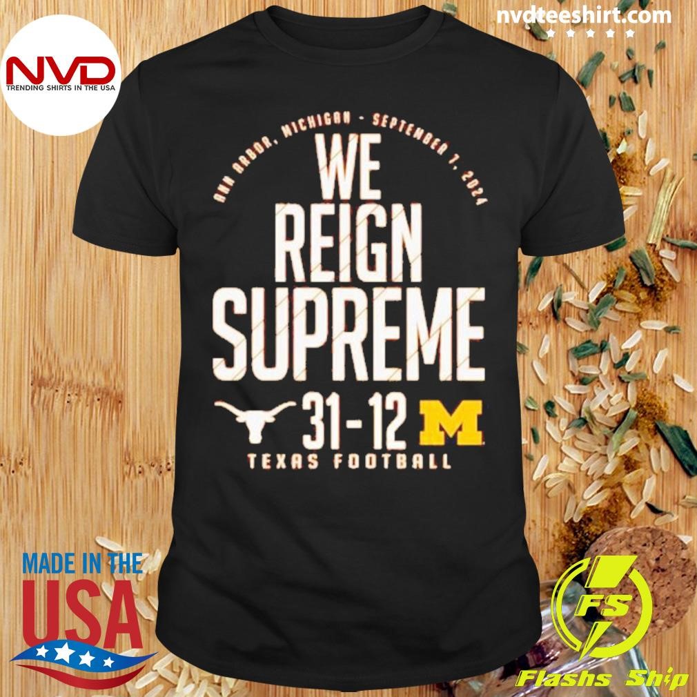 Longhorns Vs Michigan Wolverines Score We Reign Supreme Shirt