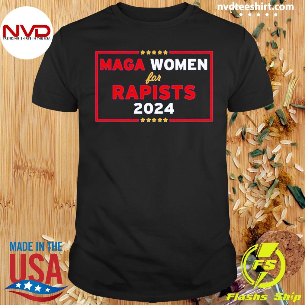 Maga Women For Rapists 2024 Shirt