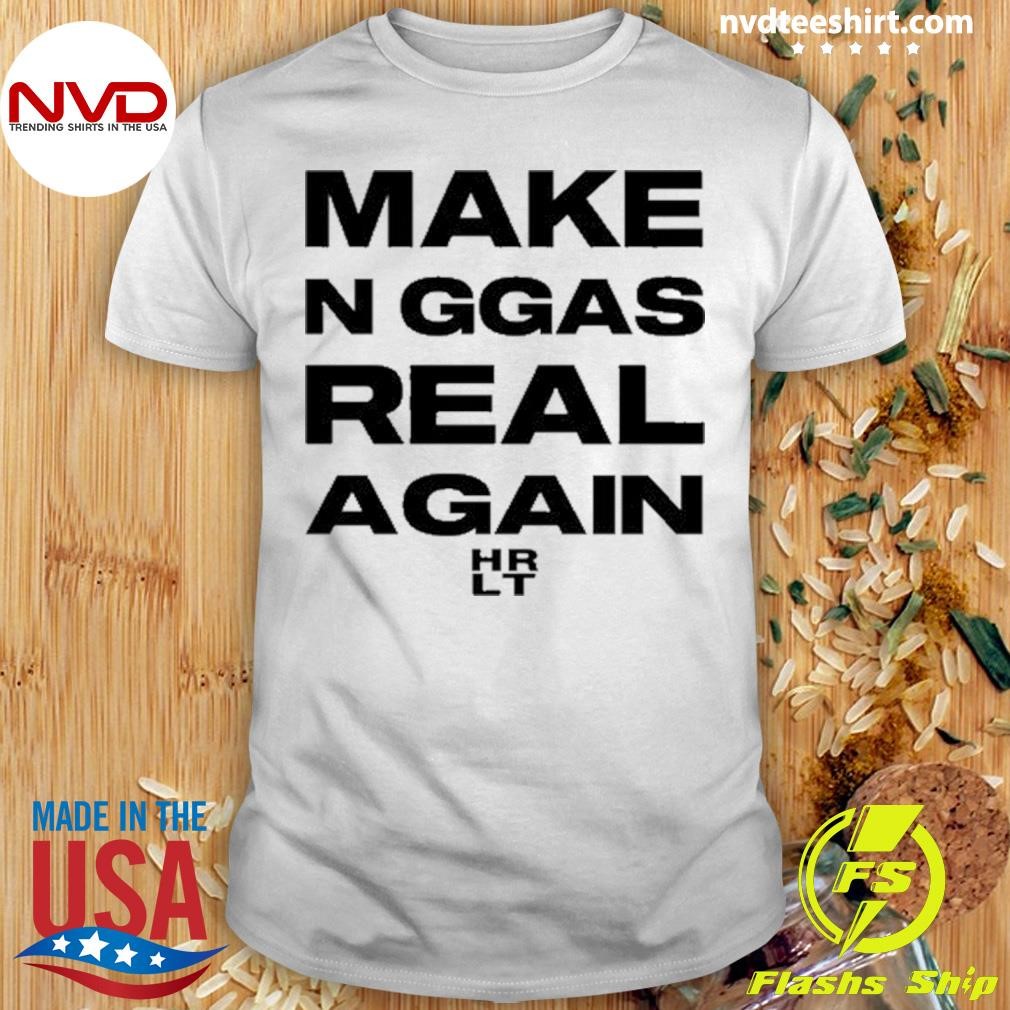 Make Niggas Real Again HR LT Shirt