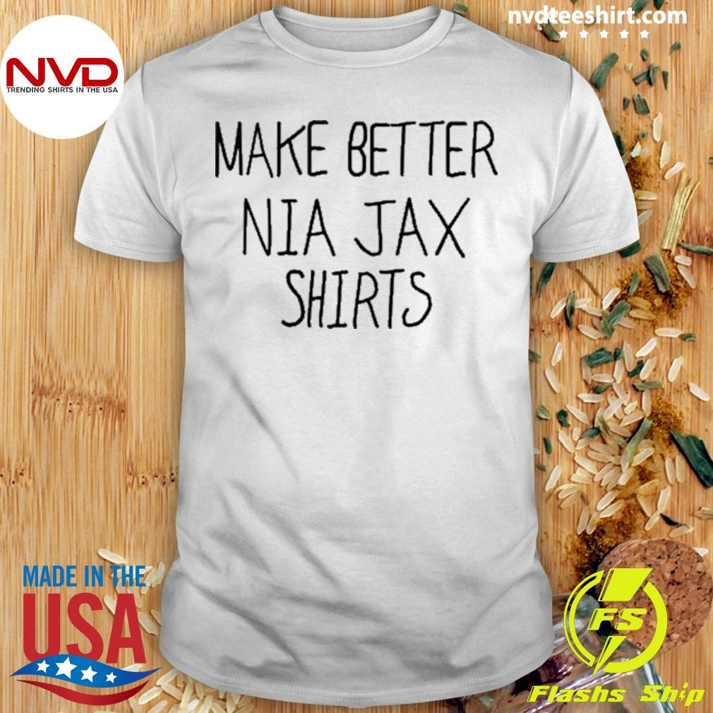 Make better Nia Jax Shirts Shirt