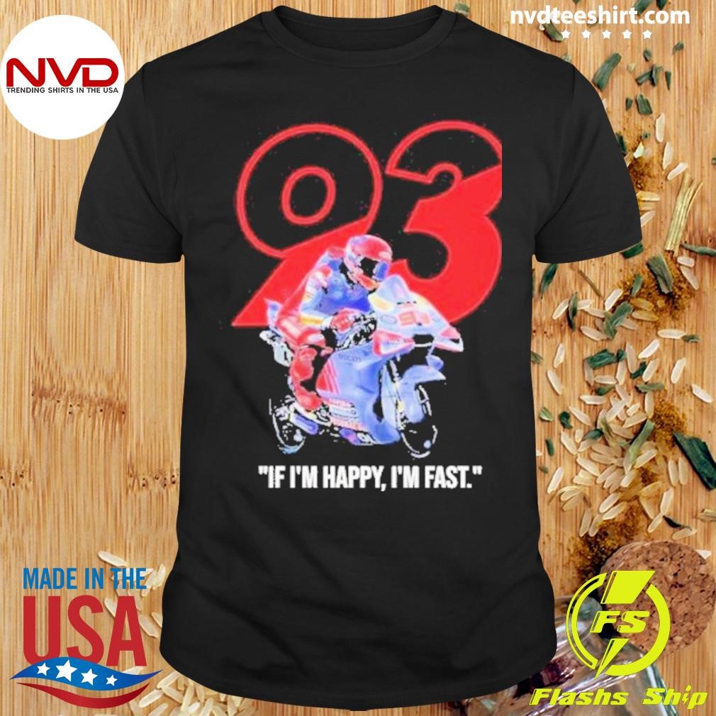 Marc Marquez MotoGP Ducati If I’m Happy I’m Fast Shirt