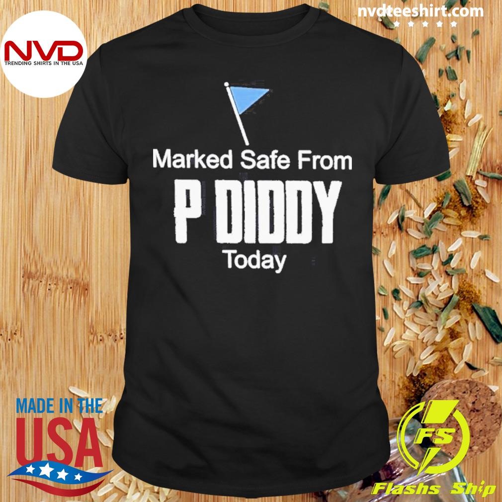 Marked Safe From P. Diddy Combs Today 2024 Shirt