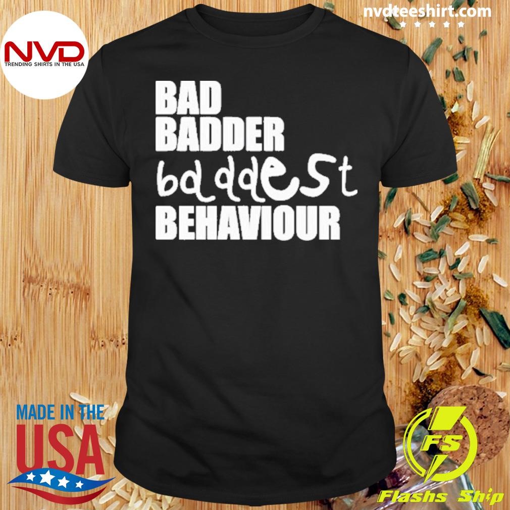 Mau P Wearing Bad Badder Bd Ddest Behaviour 2024 Shirt