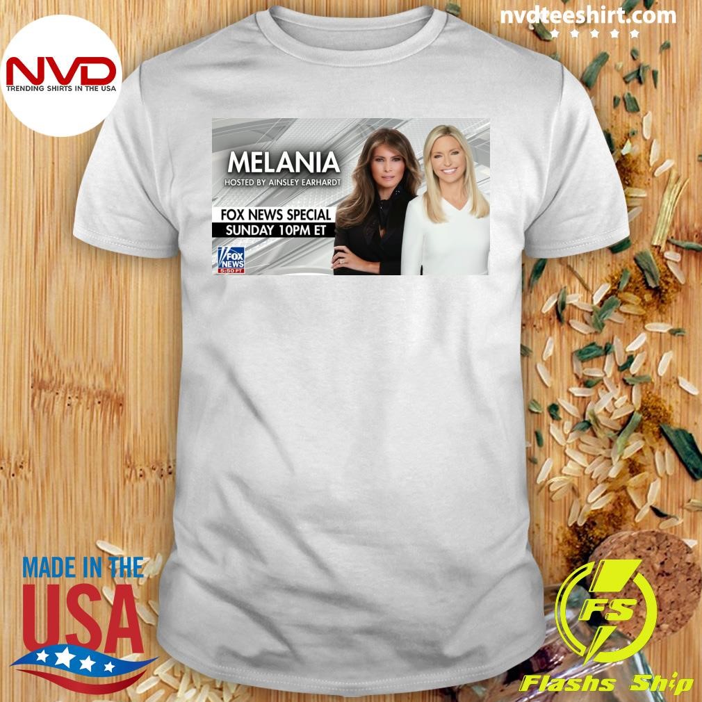 Melania Hosted By Ainsley Earhardt Fox News Special Sunday 10pm Et Shirt