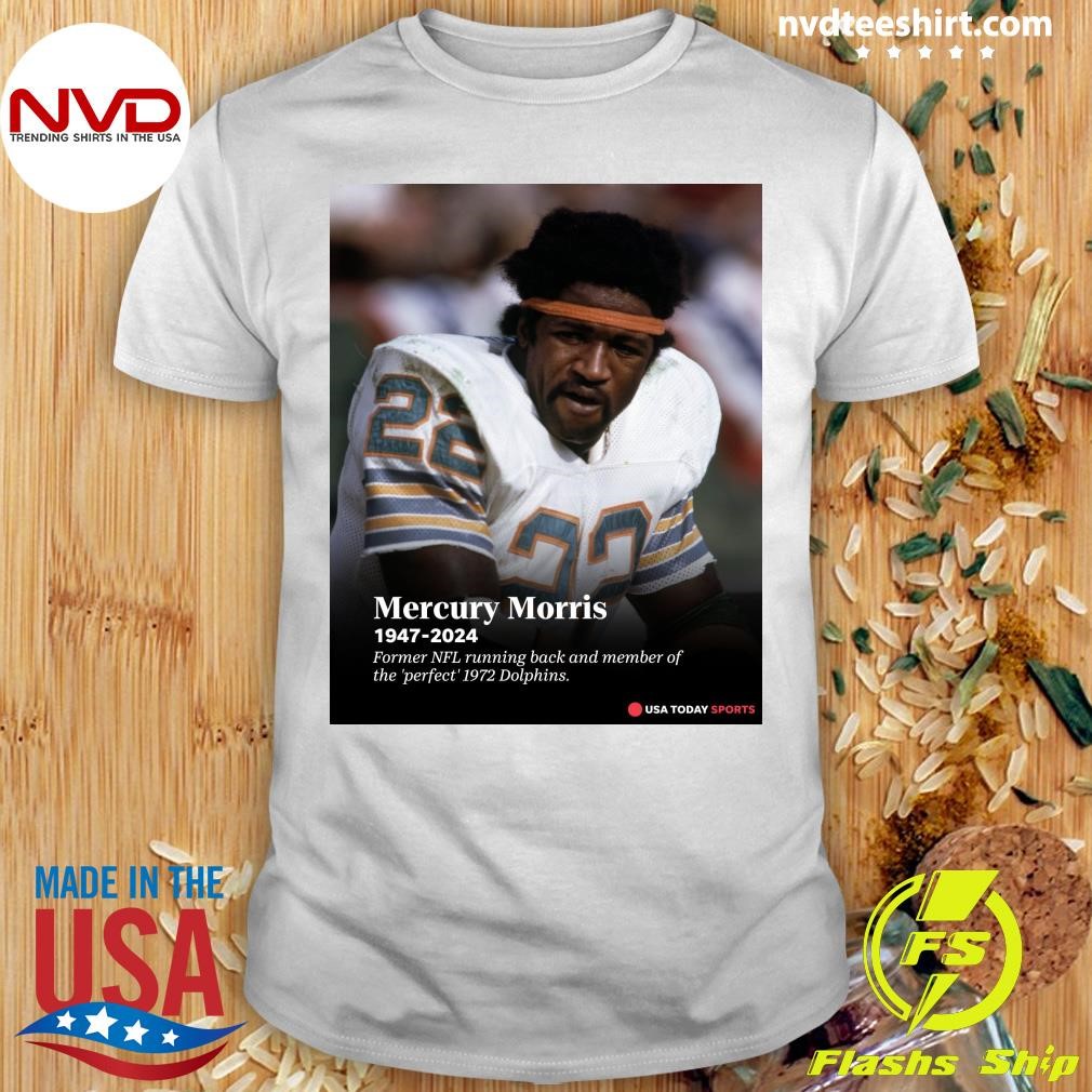 Mercury Morris 1947-2024 Former Nfl Running Back And Member Of The Perfect 1972 Dolphins Shirt