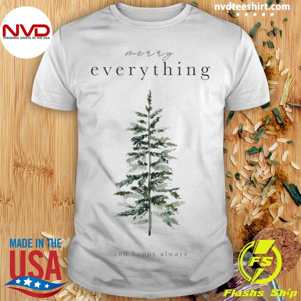 Merry Everything And Happy Always Shirt