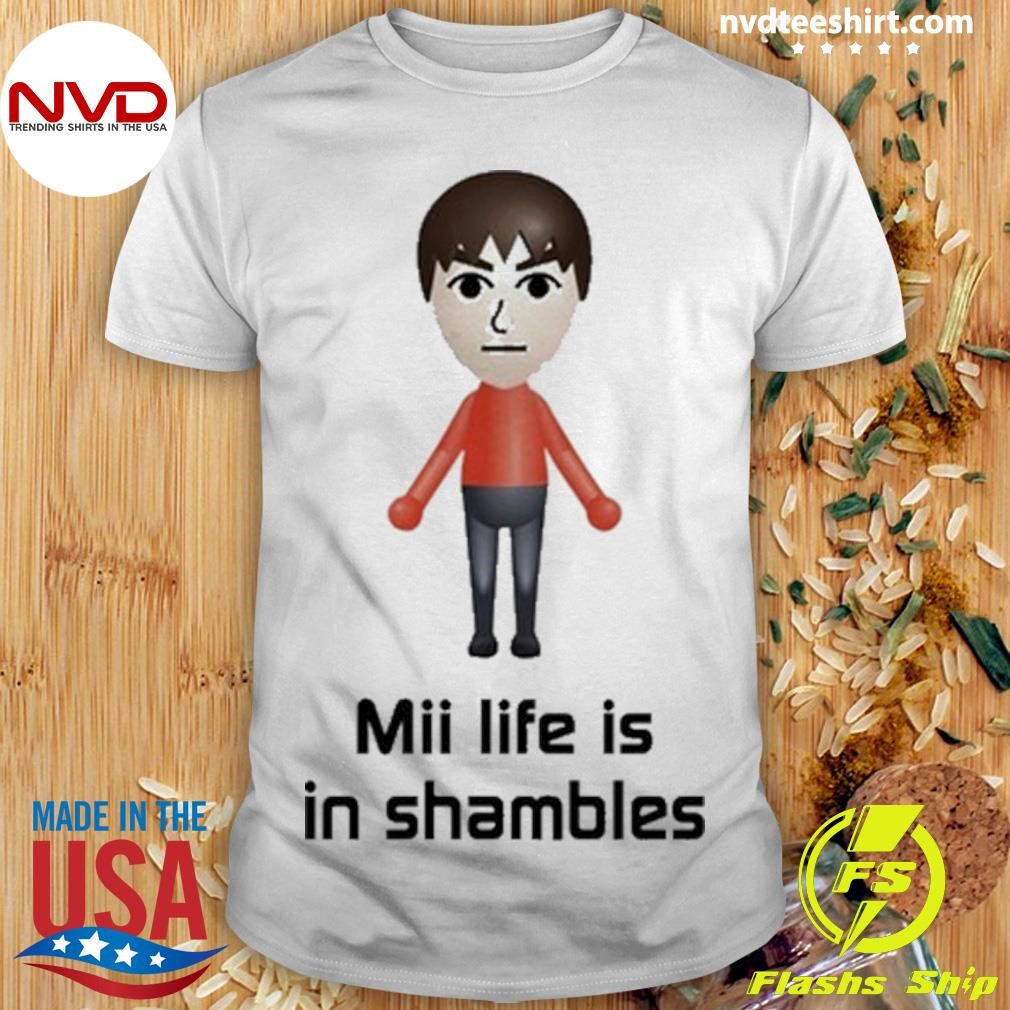 Mii Life Is In Shambles Shirt