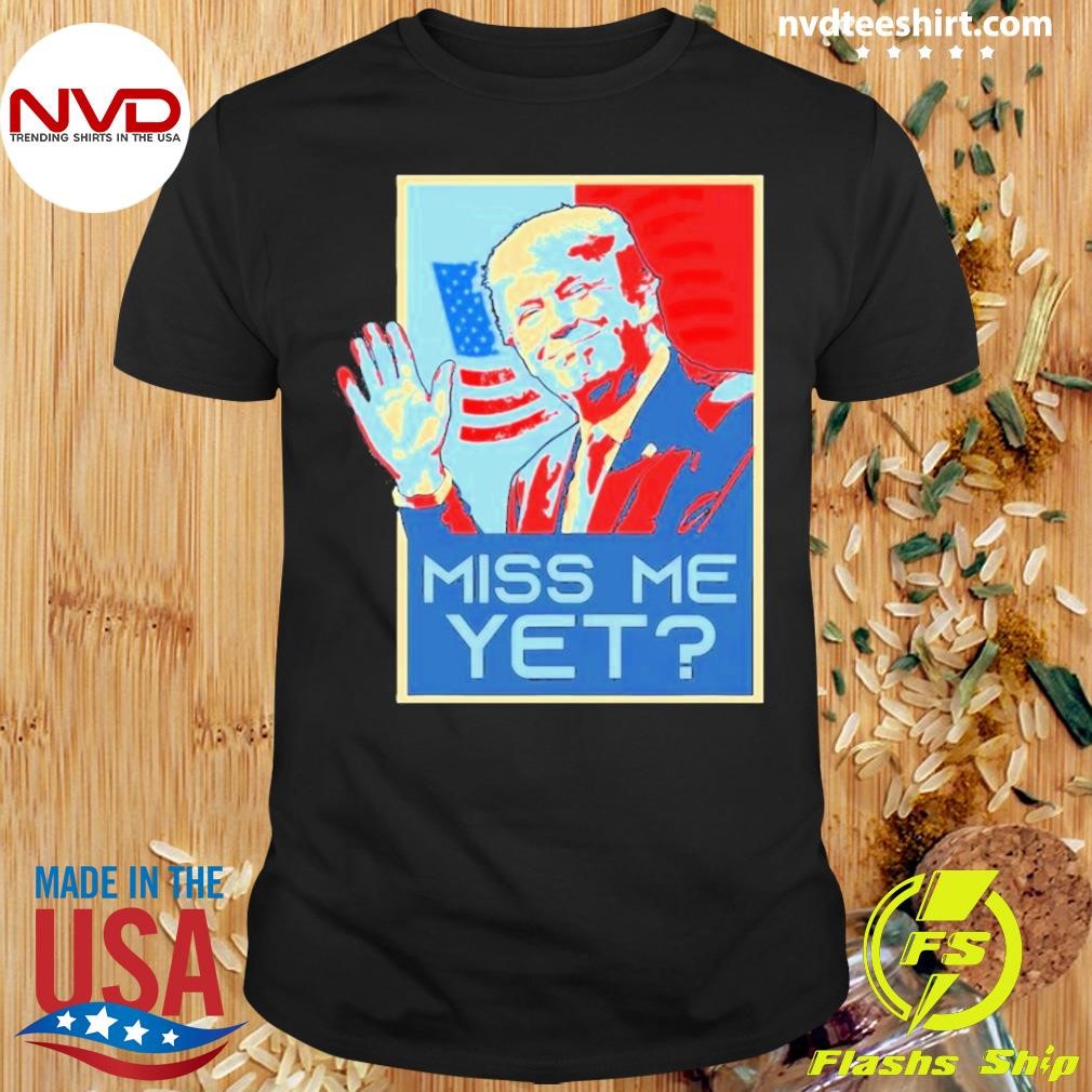 Miss Me Yet Donald Trump 2024 Shirt