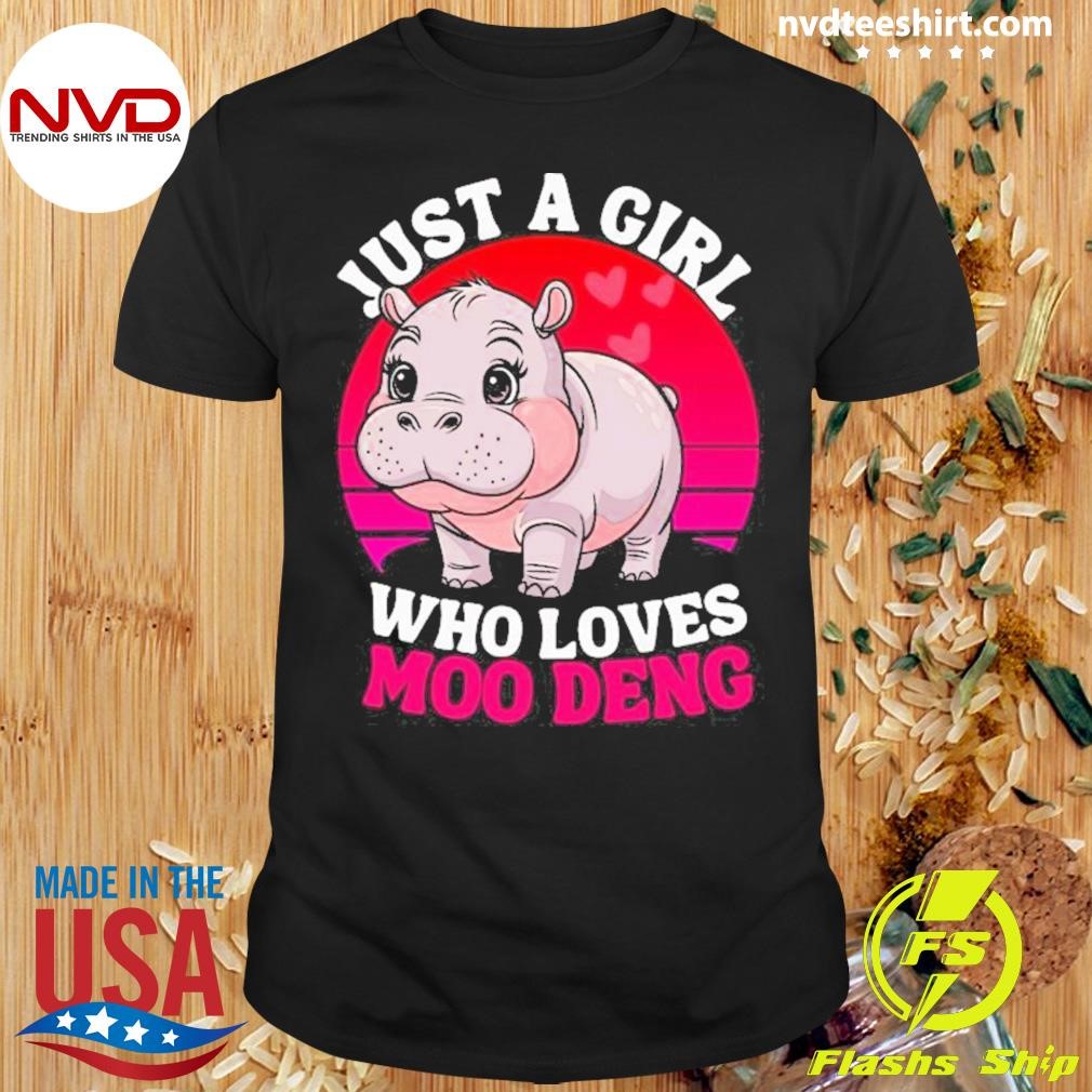 Moo Deng Just A Girl Who Loves Moo Deng Cute Baby Hippo 2024 Shirt